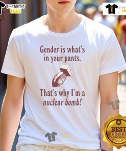 Funny gender-themed 'Nuclear Bomb' T-shirt showcasing humorous text about gender identity and self-expression.
