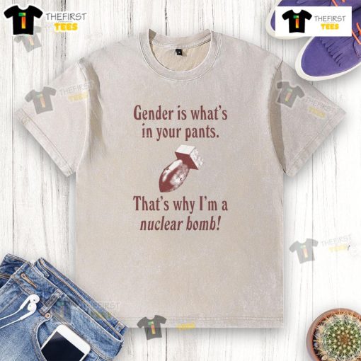 Funny gender is what's in your pants t-shirt featuring a nuclear bomb graphic, perfect for humorous fashion lovers.
