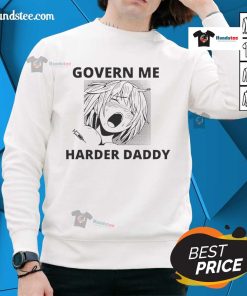 Funny Govern Me Harder Daddy Anime Sweatshirt featuring a playful design, perfect for anime fans and casual wear.