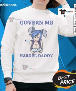 Funny Govern Me Harder Daddy humor sweatshirt featuring a vaccine joke design, perfect for humorous casual wear.