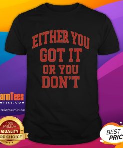 Funny Gym T-Shirt featuring 'Either You Got It Or You Don't' slogan, perfect for fitness enthusiasts and humor lovers.