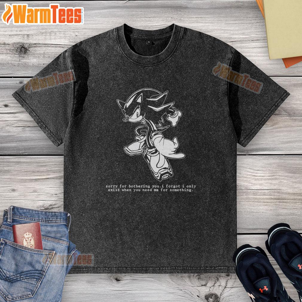 Funny Hedgehog Sorry For Bothering You I Forgot I Only Exist When You Need Me For Something Washed T-Shirt Funny hedgehog graphic on a washed t-shirt with the text Sorry for bothering you, I forgot I only exist when you need me.