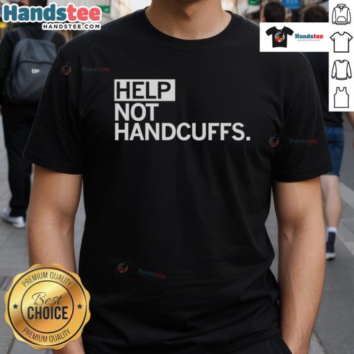 Funny Help Not Handcuffs T-Shirt featuring a humorous design perfect for law enforcement supporters and casual wear.