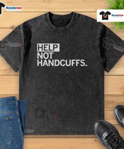 Funny Help Not Handcuffs washed T-shirt design featuring humorous text on a casual shirt for a lighthearted style.