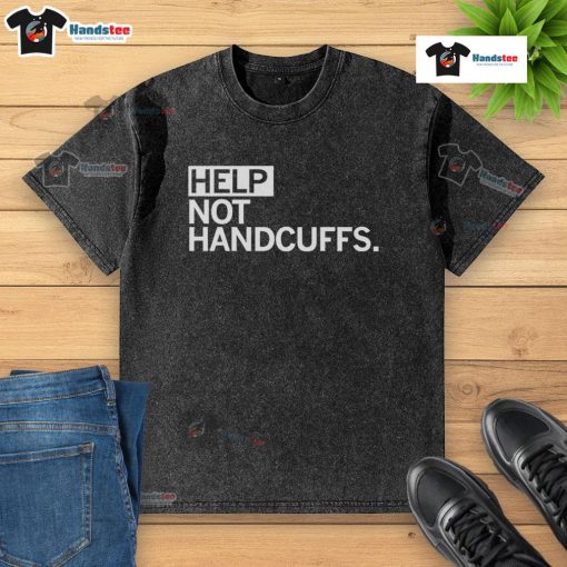 Funny Help Not Handcuffs washed T-shirt design featuring humorous text on a casual shirt for a lighthearted style.