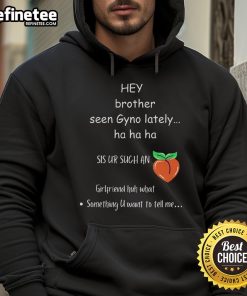 Funny 'Hey Brother, Seen Gyno Lately' hoodie design featuring playful text on a cozy sweatshirt for humorous gifts.