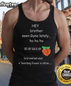 Funny 'Hey Brother, Seen Gyno Lately?' tank top design with humorous text and playful graphics perfect for casual wear.