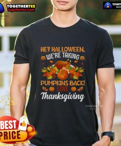 Funny 'Hey Halloween, Were Taking Pumpkins Back' Thanksgiving T-Shirt featuring a playful pumpkin design for festive wear.