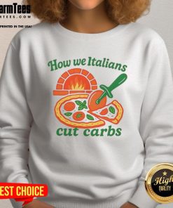 Funny sweatshirt featuring the phrase 'How We Italians Cut Carbs,' perfect for food lovers and humor enthusiasts.