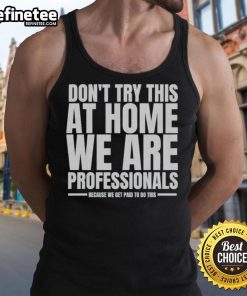 Funny hydraulic press channel tank top with a humorous warning, Don't try this at home, we are professionals.