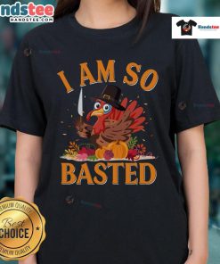 Funny 'I Am So Basted' drunk turkey Thanksgiving ladies tee shirt, perfect for holiday festivities and celebrations.