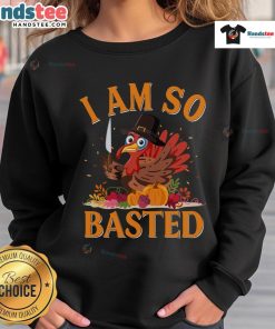Funny 'I Am So Basted' drunk turkey sweatshirt for Thanksgiving, perfect for holiday gatherings and festive celebrations.