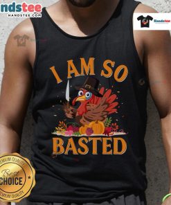Funny Thanksgiving tank top featuring the phrase I Am So Basted with a humorous turkey design, perfect for holiday celebrations.