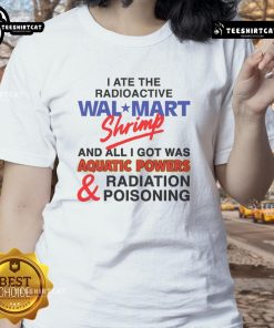 Funny I Ate The Radioactive Shrimp tee featuring a humorous design about aquatic powers and radiation poisoning.