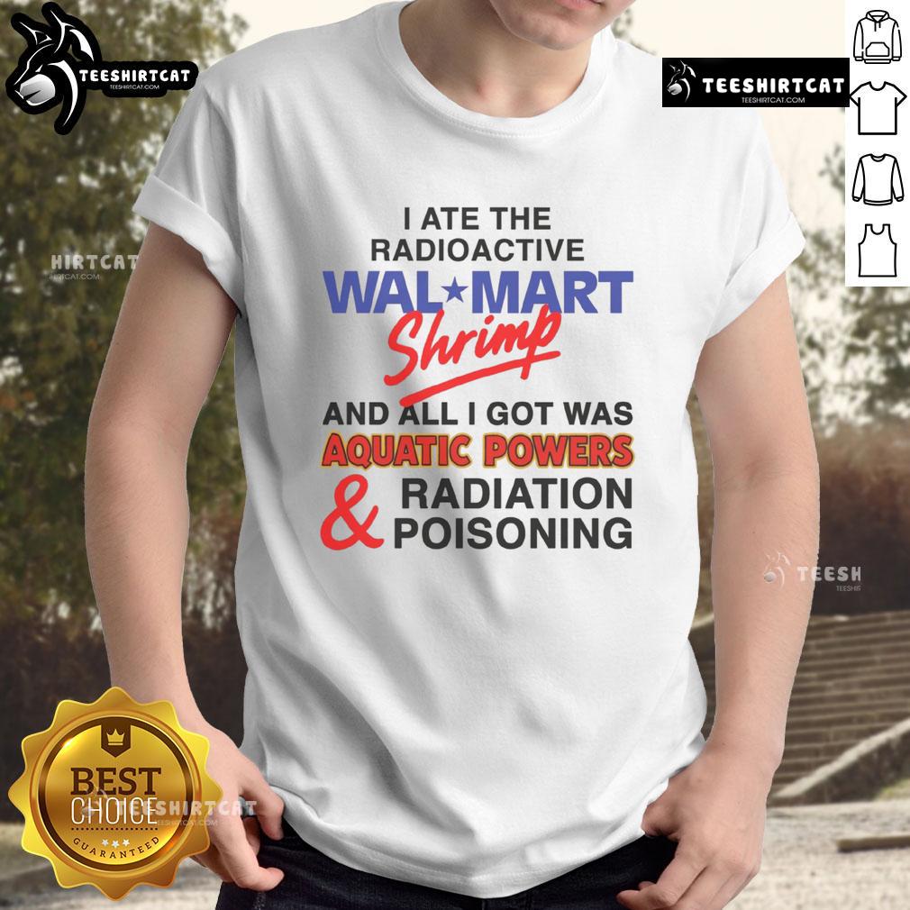 Funny I Ate The Radioactive Shrimp And All I Got Was Aquatic Powers & Radiation Poisoning T-Shirt Alt Text: Funny 'I Ate The Radioactive Shrimp' T-Shirt showcasing aquatic powers and radiation themes in vibrant colors.
