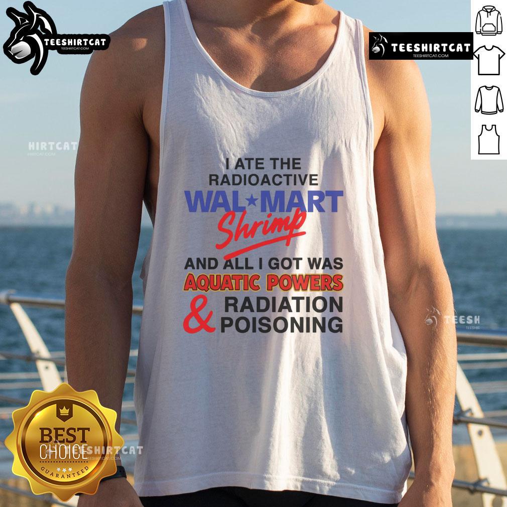 Funny I Ate The Radioactive Shrimp And All I Got Was Aquatic Powers & Radiation Poisoning Tank Top Funny tank top featuring 'I Ate The Radioactive Shrimp & Got Aquatic Powers' design, perfect for humor lovers.