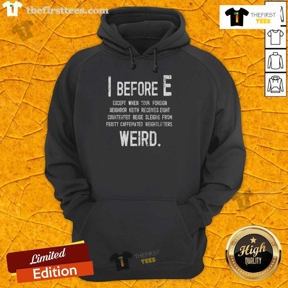 Funny I Before E Weird Grammar Police Hoodie Funny 'I Before E' Weird Grammar Police Hoodie for grammar enthusiasts, featuring a humorous design on a cozy sweatshirt.