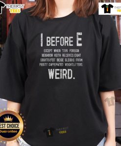 Funny 'I Before E' Weird Grammar Police Ladies Tee showcasing humorous grammar rules for language enthusiasts.