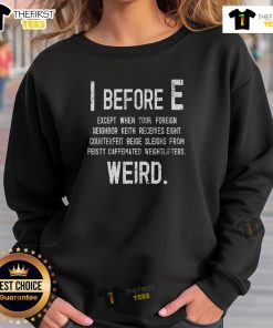 Funny I Before E Weird Grammar Police Sweatshirt featuring quirky grammar humor and stylish design for language lovers.