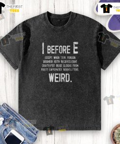Funny I Before E Weird Grammar Police T-Shirt featuring humorous grammar design for language lovers.