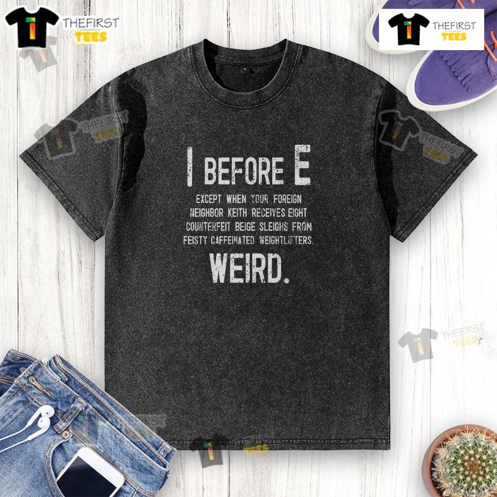 Funny I Before E Weird Grammar Police Washed T Shirt Funny I Before E Weird Grammar Police T-Shirt featuring humorous grammar design for language lovers.