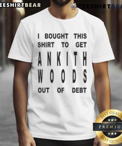 Funny 'I Bought This Shirt To Get Ankith Woods Out Of Debt' T-Shirt design featuring humorous text on a colorful background.