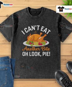 Funny I Can't Eat Another Bite Oh Look Pie Thanksgiving Turkey T-Shirt featuring a humorous design perfect for holiday celebrations.