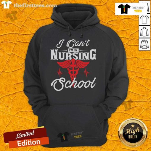 Funny 'I Can't, I'm in Nursing School' hoodie design featuring playful text, perfect for nursing students.