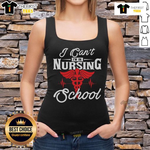 Funny 'I Can't, I'm In Nursing School' tank top design featuring playful typography and nursing-themed graphics.