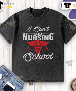 Alt Text: Funny 'I Can't, I'm in Nursing School' washed t-shirt design for nursing students and healthcare enthusiasts.
