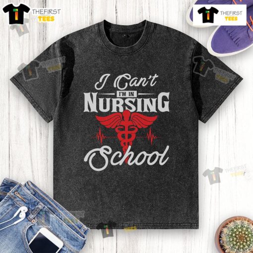 Alt Text: Funny 'I Can't, I'm in Nursing School' washed t-shirt design for nursing students and healthcare enthusiasts.