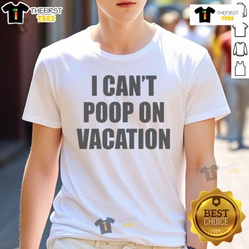 Funny I Can't Poop On Vacation T-Shirt featuring humorous design perfect for travel lovers and vacation humor.