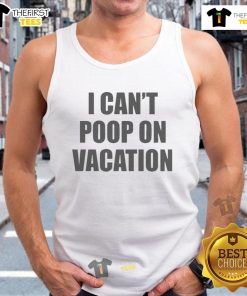 Funny I Can't Poop On Vacation tank top with playful text design, perfect for humor-loving travelers.