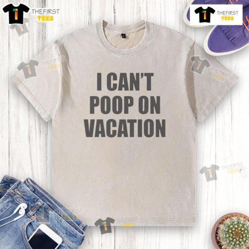 Funny I Can't Poop On Vacation washed T-shirt design featuring humorous vacation-themed graphics.