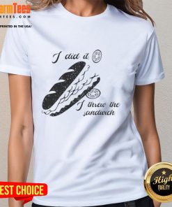 Alt Text: Funny I Did It - I Threw the Sandwich shirt design featuring Food Ladies, Washington DC Occupation 2025 theme.