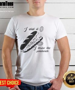 Funny 'I Did It I Threw The Sandwich' T-Shirt from Washington DC Occupation 2025, showcasing humorous food-themed design.