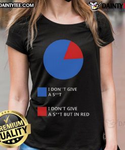 Funny 'I Don't Give A Shit' chart graphic on a ladies tee, perfect for casual wear and expressing humor.