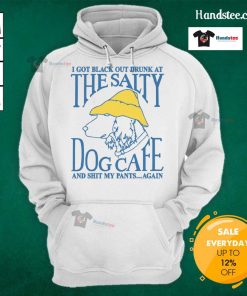 Funny hoodie design featuring I Got Black Out Drunk At The Dog Cafe And Shit My Pants Again text. Perfect for dog lovers!
