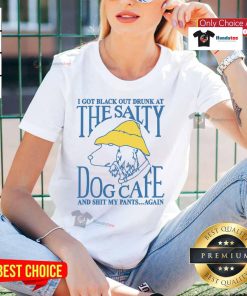 Alt Text: Funny ladies tee featuring 'I Got Black Out Drunk At The Dog Cafe And Shit My Pants Again' humor design.