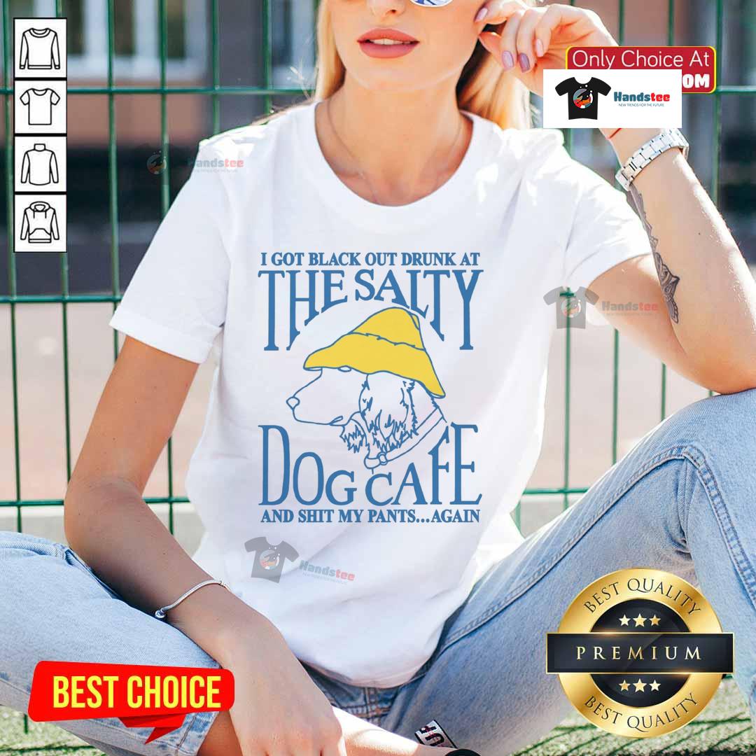 Funny I Got Black Out Drunk At The Dog Cafe And Shit My Pants Again Ladies Tee Alt Text: Funny ladies tee featuring 'I Got Black Out Drunk At The Dog Cafe And Shit My Pants Again' humor design.