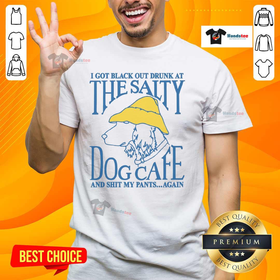 Funny I Got Black Out Drunk At The Dog Cafe And Shit My Pants Again T Shirt Funny 'I Got Black Out Drunk At The Dog Cafe And Shit My Pants Again' T-Shirt design featuring playful typography and dog graphics.