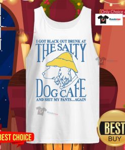 Funny tank top featuring 'I Got Black Out Drunk at the Dog Cafe and Shit My Pants Again' humorous design.