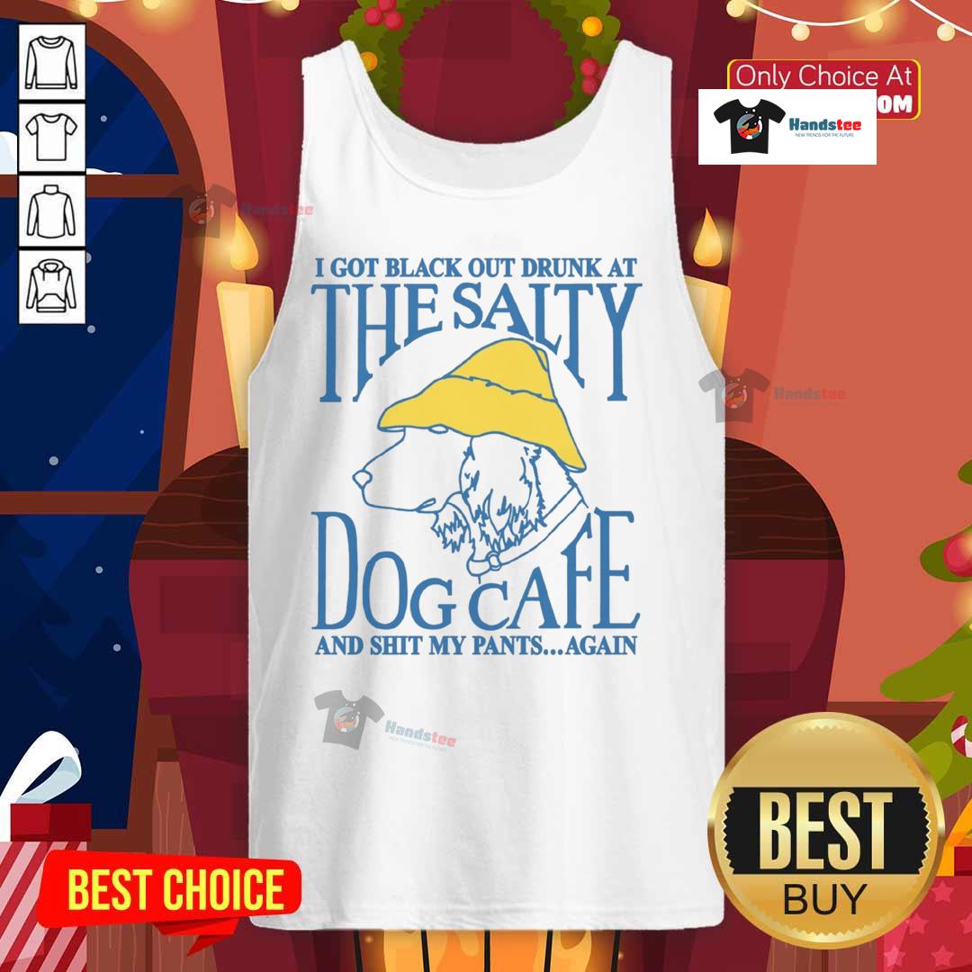 Funny I Got Black Out Drunk At The Dog Cafe And Shit My Pants Again Tank Top Funny tank top featuring 'I Got Black Out Drunk at the Dog Cafe and Shit My Pants Again' humorous design.