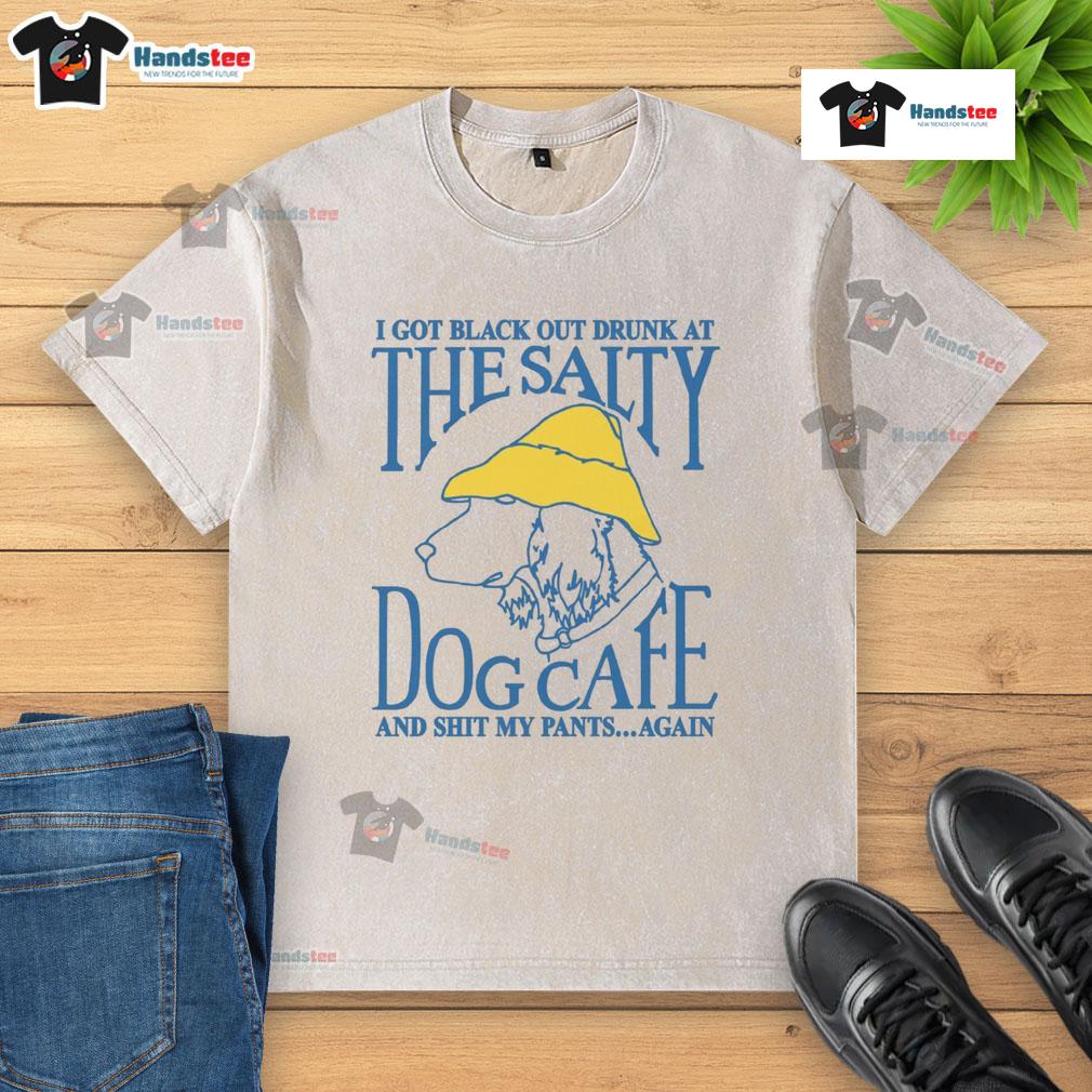 Funny I Got Black Out Drunk At The Dog Cafe And Shit My Pants Again Washed T-Shirt Alt Text: Comical 'I Got Black Out Drunk at the Dog Cafe' T-shirt featuring a humorous design about a funny mishap.