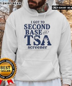 Alt Text: Funny 'I Got To Second Base With A TSA Screener' hoodie featuring humorous design and playful text.