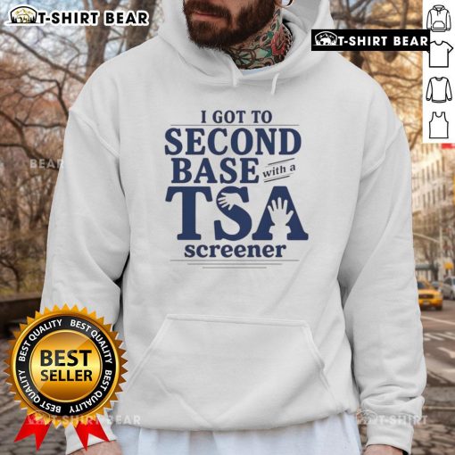Alt Text: Funny 'I Got To Second Base With A TSA Screener' hoodie featuring humorous design and playful text.