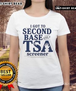 Funny I Got To Second Base With A TSA Screener Ladies Tee featuring humorous graphic and playful design on a stylish shirt.
