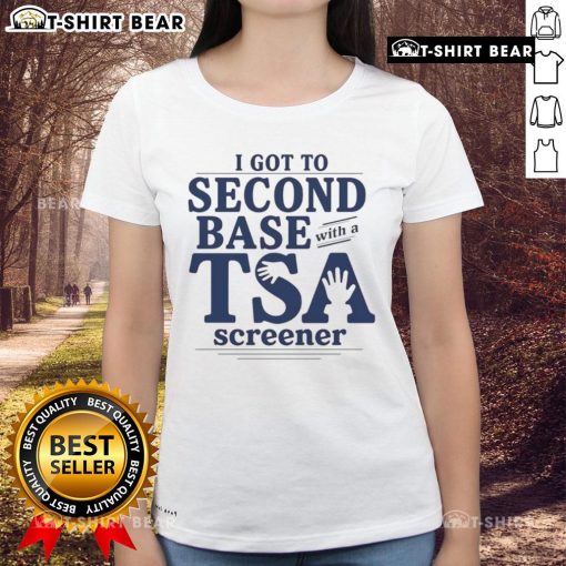 Funny I Got To Second Base With A TSA Screener Ladies Tee featuring humorous graphic and playful design on a stylish shirt.