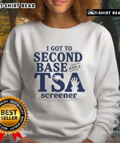 Funny I Got To Second Base With A TSA Screener Sweatshirt featuring humorous graphic design for travel enthusiasts.