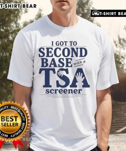 Alt Text: Humorous 'Funny I Got To Second Base With A TSA Screener' T-Shirt design featuring playful text and graphics.